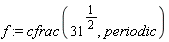 f := cfrac(31^(1/2), periodic)