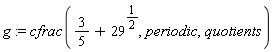 g := cfrac(3/5+29^(1/2), periodic, quotients)