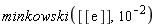 minkowski([[exp(1)]], 10^(-2))