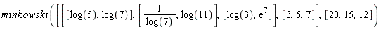 minkowski([[[log(5), log(7)], [1/log(7), log(11)], [log(3), exp(7)]], [3, 5, 7]], [20, 15, 12])