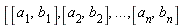 [[(a)[1],(b)[1]],[(a)[2],(b)[2]],`...`,[(a)[n],(b)[n]]