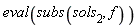 eval(subs(sols[2], f))