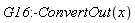 G16:-ConvertOut(x)