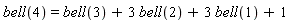 bell(4) = bell(3)+3*bell(2)+3*bell(1)+1
