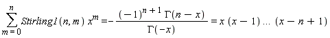 sum(Stirling1(n, m)*x^m, m = 0 .. n) = -(-1)^(n+1)*GAMMA(n-x)/GAMMA(-x) and -(-1)^(n+1)*GAMMA(n-x)/GAMMA(-x) = x*(x-1)*`...`*(x-n+1)