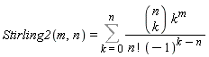 Stirling2(m, n) = sum(binomial(n, k)*k^m/(factorial(n)*(-1)^(k-n)), k = 0 .. n)