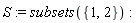 S := subsets({1, 2})
