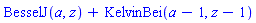 BesselJ(a, z)+KelvinBei(a-1, z-1)