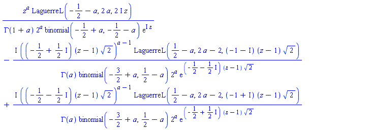 z^a*LaguerreL(-1/2-a, 2*a, (2*I)*z)/(GAMMA(1+a)*2^a*binomial(-1/2+a, -1/2-a)*exp(I*z))-I*((-1/2+(1/2)*I)*(z-1)*2^(1/2))^(a-1)*LaguerreL(1/2-a, 2*a-2, (-1-I)*(z-1)*2^(1/2))/(GAMMA(a)*binomial(-3/2+a, 1/2-a)*2^a*exp((-1/2-(1/2)*I)*(z-1)*2^(1/2)))+I*((-1/2-(1/2)*I)*(z-1)*2^(1/2))^(a-1)*LaguerreL(1/2-a, 2*a-2, (-1+I)*(z-1)*2^(1/2))/(GAMMA(a)*binomial(-3/2+a, 1/2-a)*2^a*exp((-1/2+(1/2)*I)*(z-1)*2^(1/2)))