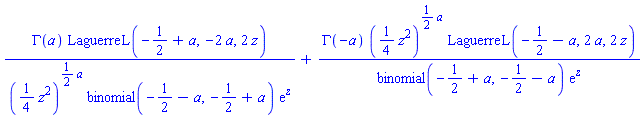 GAMMA(a)*LaguerreL(-1/2+a, -2*a, 2*z)/(((1/4)*z^2)^((1/2)*a)*binomial(-1/2-a, -1/2+a)*exp(z))+GAMMA(-a)*((1/4)*z^2)^((1/2)*a)*LaguerreL(-1/2-a, 2*a, 2*z)/(binomial(-1/2+a, -1/2-a)*exp(z))