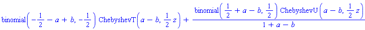 binomial(-1/2-a+b, -1/2)*ChebyshevT(a-b, (1/2)*z)+binomial(1/2+a-b, 1/2)*ChebyshevU(a-b, (1/2)*z)/(1+a-b)