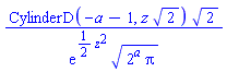 CylinderD(-a-1, z*2^(1/2))*2^(1/2)/(exp((1/2)*z^2)*(2^a*Pi)^(1/2))