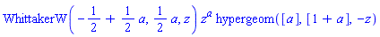 WhittakerW(-1/2+(1/2)*a, (1/2)*a, z)*z^a*hypergeom([a], [1+a], -z)