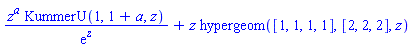 z^a*KummerU(1, 1+a, z)/exp(z)+z*hypergeom([1, 1, 1, 1], [2, 2, 2], z)