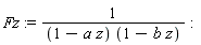Fz := 1/((1-a*z)*(1-b*z))