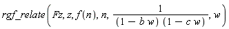 rgf_relate(Fz, z, f(n), n, 1/((1-b*w)*(1-c*w)), w)