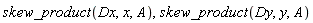 skew_product(Dx, x, A), skew_product(Dy, y, A)