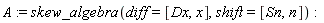 A := skew_algebra(diff = [Dx, x], shift = [Sn, n])