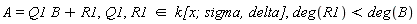 A = Q1*B+R1, Q1, `in`(R1, `k[x; sigma, delta]`), deg(R1) < deg(B)