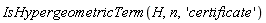 IsHypergeometricTerm(H, n, 'certificate')
