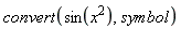 convert(sin(x^2), symbol)
