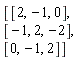 Matrix(3, 3, {(1, 1) = 2, (1, 2) = -1, (1, 3) = 0, (2, 1) = -1, (2, 2) = 2, (2, 3) = -2, (3, 1) = 0, (3, 2) = -1, (3, 3) = 2})