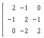 Matrix(3, 3, {(1, 1) = 2, (1, 2) = -1, (1, 3) = 0, (2, 1) = -1, (2, 2) = 2, (2, 3) = -1, (3, 1) = 0, (3, 2) = -2, (3, 3) = 2})