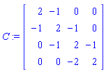 C := Matrix(4, 4, {(1, 1) = 2, (1, 2) = -1, (1, 3) = 0, (1, 4) = 0, (2, 1) = -1, (2, 2) = 2, (2, 3) = -1, (2, 4) = 0, (3, 1) = 0, (3, 2) = -1, (3, 3) = 2, (3, 4) = -1, (4, 1) = 0, (4, 2) = 0, (4, 3) = -2, (4, 4) = 2})