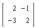 Matrix(2, 2, {(1, 1) = 2, (1, 2) = -1, (2, 1) = -3, (2, 2) = 2})