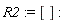 R2 := []