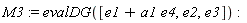 M3 := evalDG([e1+a1*e4, e2, e3])
