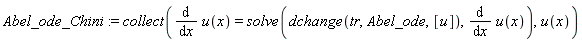 Abel_ode_Chini := collect(diff(u(x), x) = solve(dchange(tr, Abel_ode, [u]), diff(u(x), x)), u(x))
