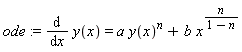 ode := diff(y(x), x) = a*y(x)^n+b*x^(n/(1-n))