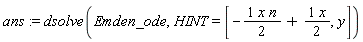 ans := dsolve(Emden_ode, HINT = [-(1/2)*x*n+(1/2)*x, y])