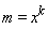m = x^k