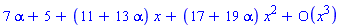series(7*alpha+5+(11+13*alpha)*x+(17+19*alpha)*x^2+O(x^3),x,3)