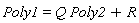 Poly1 = Q*Poly2+R