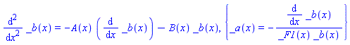 diff(_b(x), `$`(x, 2)) = -A(x)*(diff(_b(x), x))-B(x)*_b(x), {_a(x) = -(diff(_b(x), x))/(_F1(x)*_b(x))}