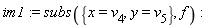 im1 := subs({x = v[4], y = v[5]}, f)