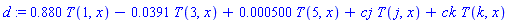 d := .880*T(1, x)-0.391e-1*T(3, x)+0.500e-3*T(5, x)+cj*T(j, x)+ck*T(k, x)