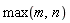 max(m, n)
