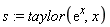 s := taylor(exp(x), x)