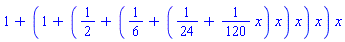 1+(1+(1/2+(1/6+(1/24+(1/120)*x)*x)*x)*x)*x