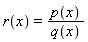 r(x) = p(x)/q(x)