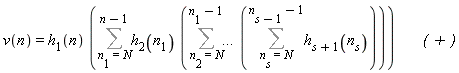 v(n) = h[1](n)*(Sum(h[2](n[1])*(Sum(`...`*(Sum(h[s+1](n[s]), n[s] = N .. n[s-1]-1)), n[2] = N .. n[1]-1)), n[1] = N .. n-1))*`      ( + )`