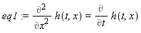 eq1 := Diff(h(t, x), x, x) = Diff(h(t, x), t)