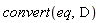 convert(eq, D)
