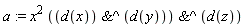 a := x^2*`&^`(`&^`(d(x), d(y)), d(z))