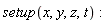 setup(x, y, z, t)