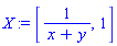 X := [1/(x+y), 1]